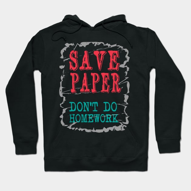 Save paper don't do homework Hoodie by Urinstinkt